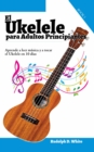 El Ukelele para Adultos Principiantes: Aprende a leer musica y a tocar el Ukelele en 10 dias - eBook