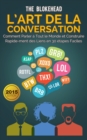 L'art de la conversation :  Comment parler a tout le monde et construire rapidement des liens en 30 etapes faciles - eBook