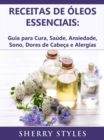 Receitas de oleos essenciais: Guia para Cura, Saude, Ansiedade, Sono, Dores de Cabeca e Alergias - eBook