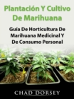 Plantacion Y Cultivo De Marihuana: Guia De Horticultura De Marihuana Medicinal Y De Consumo Personal - eBook