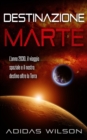 Destinazione Marte - L'anno 2030, il viaggio spaziale e il nostro destino oltre la Terra - eBook