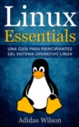 Linux Essentials: una guia para principiantes del sistema operativo Linux - eBook