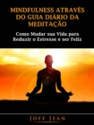 Mindfulness Atraves do guia Diario da Meditacao - eBook