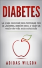 DIABETES : La Guia esencial para terminar con la Diabetes, perder peso, y vivir un estilo de vida mas saludable - eBook