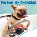 Pardon My Frenchie 2025 12 X 12 Wall Calendar - Book