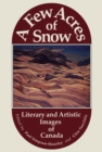 A Few Acres of Snow : Literary and Artistic Images of Canada - Book