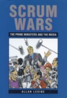 Scrum Wars : The Prime Ministers and the Media - Book