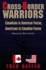 Cross-Border Warriors : Canadians in American Forces, Americans in Canadian Forces - Book
