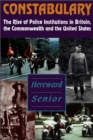 Constabulary : The Rise of Police Institutions in Britain, the Commonwealth and the United States - Book