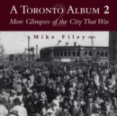 A Toronto Album 2 : More Glimpses of the City That Was - Book