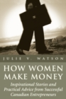 How Women Make Money : Inspirational Stories and Practical Advice from Canadian Women - Book