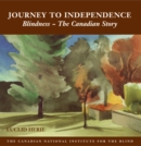 The Journey to Independence : Blindness - The Canadian Story - Book