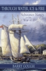 Through Water, Ice & Fire : Schooner Nancy of the War of 1812 - Book