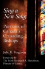 Sing a New Song : Portraits of Canada's Crusading Bishops - Book