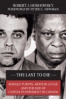 The Last to Die : Ronald Turpin, Arthur Lucas, and the End of Capital Punishment in Canada - Book