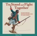 To Stand and Fight Together : Richard Pierpoint and the Coloured Corps of Upper Canada - Book