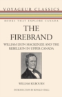 The Firebrand : William Lyon Mackenzie and the Rebellion in Upper Canada - Book