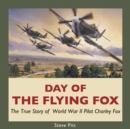 Day of the Flying Fox : The True Story of World War II Pilot Charley Fox - Book