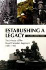 Establishing a Legacy : The History of the Royal Canadian Regiment 1883-1953 - Book