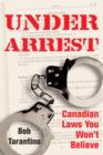 Under Arrest : Canadian Laws You Won't Believe - eBook