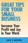 Great Tips for Your Small Business : Increase Your Profit and Joy in Your Work - eBook