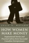 How Women Make Money : Inspirational Stories and Practical Advice from Canadian Women - eBook