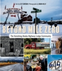 Beyond Mile Zero : The Vanishing Alaska Highway Lodge Community - Book