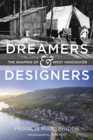 Dreamers and Designers : The Shaping of West Vancouver - Book