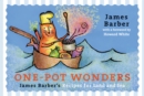 One-Pot Wonders : James Barber's Recipes for Land and Sea - Book