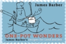 One-Pot Wonders : James Barber's Recipes for Land and Sea - eBook
