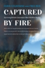 Captured by Fire : Surviving British Columbia's New Wildfire Reality - Book