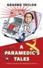A Paramedic's Tales : Hilarious, Horrible and Heartwarming True Stories - Book