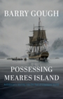 Possessing Meares Island : A Historian's Journey into the Past of Clayoquot Sound - Book