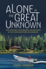 Alone in the Great Unknown : One Woman's Remarkable Adventures in the Northwestern Wilderness - Book