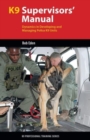 K9 Supervisors' Manual : Dynamics in Developing and Managing Police K9 Units - Book
