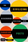 The Civilizing Discourse : Interviews with Canadian Poets - Book