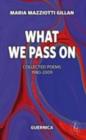 What We Pass On : Collected Poems: 1980-2009 - Book