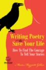 Writing Poetry To Save Your Life Volume 1 : How To Find The Courage To Tell Your Stories - Book