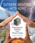 Extreme Weather Hits Home : Protecting Your Buildings from Climate Change - eBook