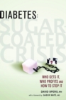 Diabetes: Sugar-Coated Crisis : Who Gets it, Who Profits and How to Stop it - eBook