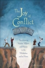The Joy of Conflict Resolution : Transforming Victims, Villains and Heroes in the Workplace and at Home - eBook