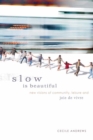 Slow is Beautiful : New Visions of Community, Leisure and Joie de Vivre - eBook