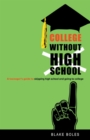 College Without High School : A Teenager's Guide to Skipping High School and Going to College - eBook