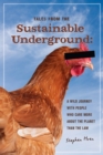 Tales From the Sustainable Underground : A Wild Journey with People Who Care More About the Planet Than the Law - eBook