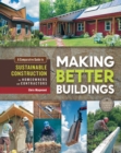 Making Better Buildings : A Comparative Guide to Sustainable Construction for Homeowners and Contractors - eBook