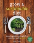 Grow a Sustainable Diet : Planning and Growing to Feed Ourselves and the Earth - eBook