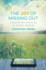 The Joy of Missing Out : Finding Balance in a Wired World - eBook
