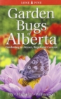 Garden Bugs of Alberta : Gardening to Attract, Repel and Control - Book