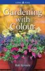 Gardening With Colour : Creative Design Ideas for Canadian Gardens - Book