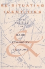 Re-Situating Identities : The Politics of Race, Ethnicity, and Culture - Book